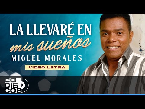 La Llevaré En Mis Sueños, Miguel Morales - Video Letra