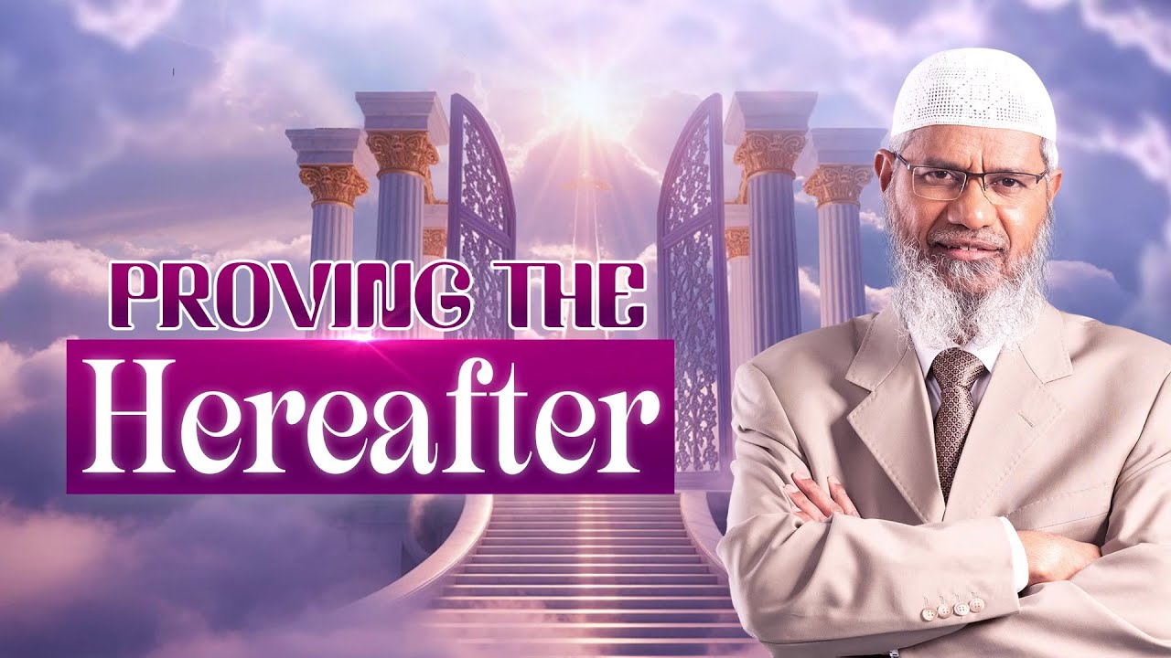 Proving the Hereafter - Dr Zakir Naik
