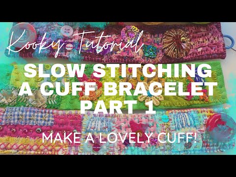 Kooky Tutorial - SLOW STITCHING A CUFF BRACELET Part 1