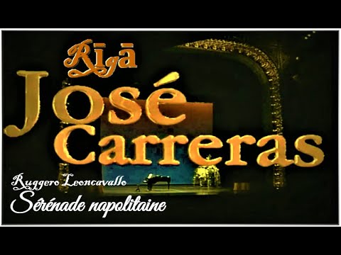 Jose Carreras - Ruggero Leoncavallo - Serenade Napolitaine ( a l'Opera de Riga LIVE 1998 )