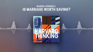 Harvard Thinking: Is marriage worth saving?