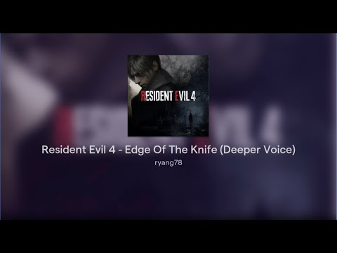 Resident Evil 4 - Edge Of The Knife (Deeper Voice)