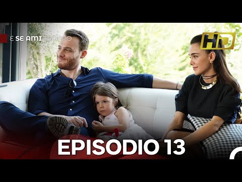 E Se Ami Troppo Episodio 13 Versione Lunga (Doppiaggio Italiano) FİNALE