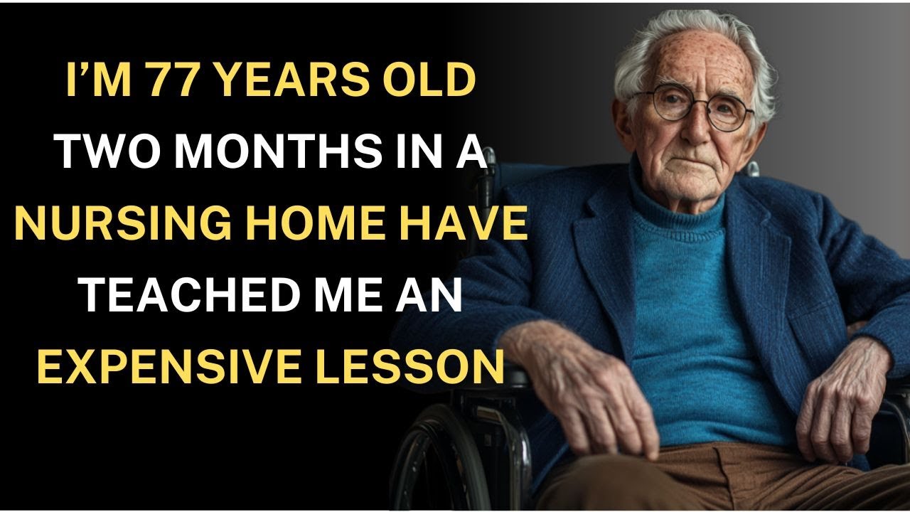 I'm 77, 8 Things I Learned About Life After Two Months in a Nursing Home | Advice for the elderly