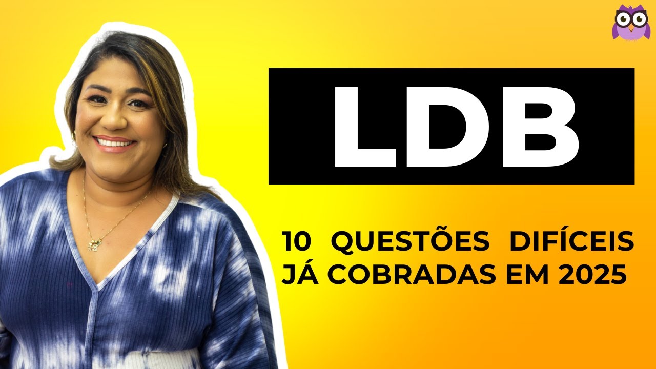 LDB - 10 QUESTÕES DIFÍCEIS JÁ COBRADAS EM 2025