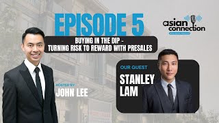 Episode 5 - Buying in the Dip - Turning Risk to Reward with Presales with Stanley Lam
