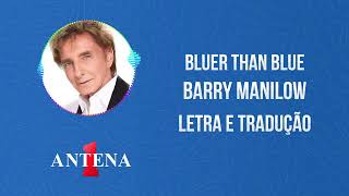 Antena 1 - Barry Manilow - Bluer Than Blue - Letra e Tradução