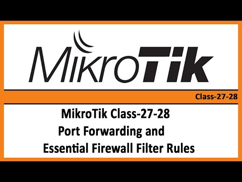 MikroTik Class-27-28 Port Forwarding and Essential Firewall Filter Rules