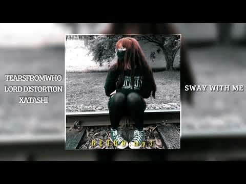 TEARSFROMWHO x LORD DISTORTION x XATASHI - SWAY WITH ME