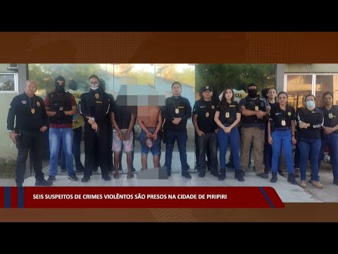 Seis suspeitos de crimes violentos são presos na cidade de Piripiri 13 09 2022