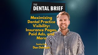 Maximizing Dental Practice Visibility: Insurance Pages, Paid Ads, and More | Dan Delmain
