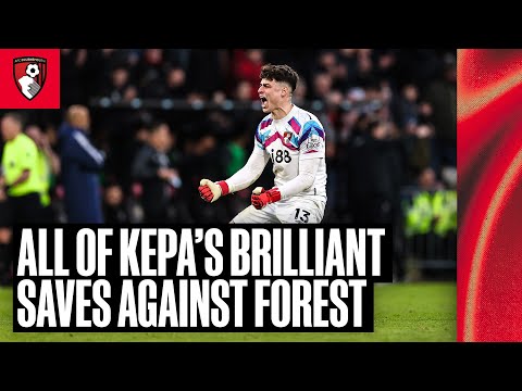 All the best saves and moments from a Kepa Arrizabalaga MASTERCLASS against Forest