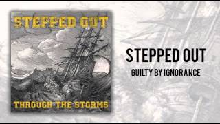 Stepped Out - Guilty By Ignorance