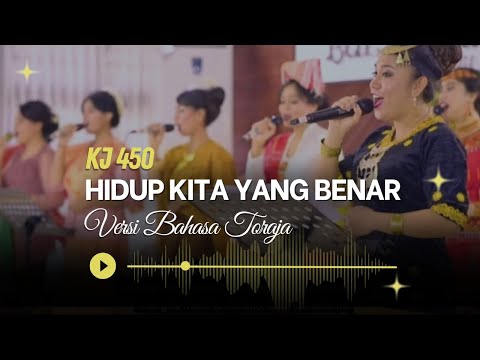 KJ 450 - Hidup Kita Yang Benar versi Bahasa Toraja