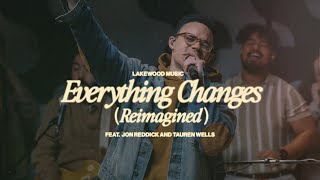 Everything Changes (Reimagined) ft. @jonreddickmusic &amp; @taurenwellsmusic  | Lakewood Music