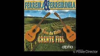 Ferreira e Ferreirinha - Crente Fiel CD Completo