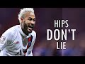 Neymar Jr Shakira Hips Don T Lie Mix Skills Goals HD