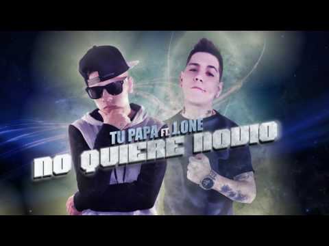 No Quiere Novio   Tu Papa feat  J One