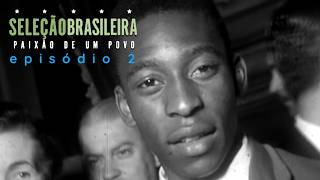 Seleção Brasileira - Paixão De Um Povo | Episódio 02 | Série Brasileira Completa