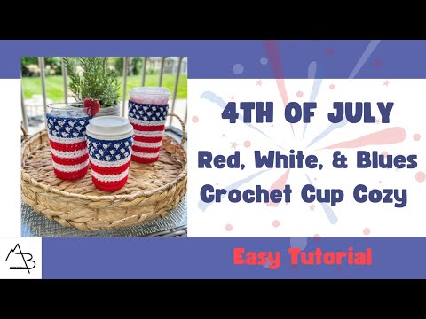 How to Crochet an American Flag Cup Cozy for your 4th of July celebrations!  Quick & Easy Project!