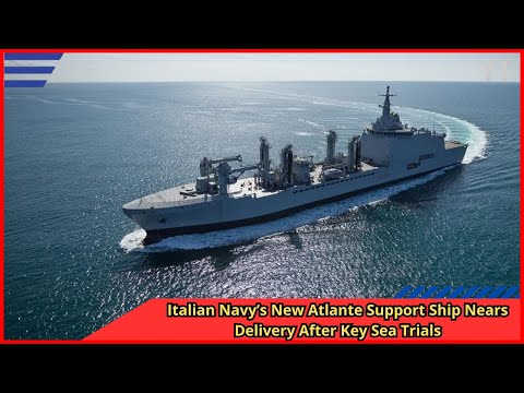 Italian Navy’s New Atlante Support Ship Nears Delivery After Key Sea Trials