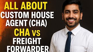 All About CHA | Custom House Agent ,  CHA vs Freight Forwarder  | Export business explained 