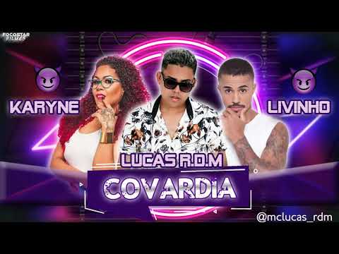 LUCAS R.DM, MC LIVINHO, MC KARYNE (REMIX BREGA FUNK) - COVARDIA