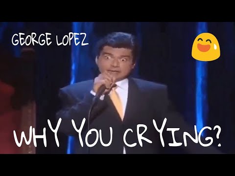 George Lopez Why You Crying?