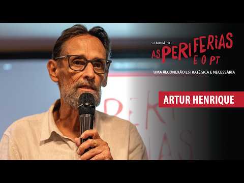 Seminário Reconexão Periferias e o PT | Território, Democracia e Bases Populares | Artur Henrique