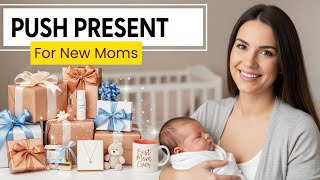 17 Push Present Ideas for New Moms 2026 | Thoughtful Gifts for New Moms