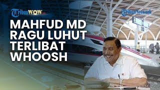 Keterlibatan Luhut dalam Dugaan Mark Up Proyek Whoosh Diragukan Mahfud, Sebut Hanya Ditugasi Jokowi