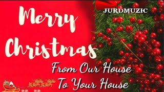 Merry Christmas from our house to your house | JurdMuzic