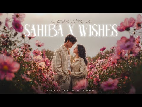 Sahiba X Wishes - Mashup | Aditya Rikhari | Talwiinder | DJ Sumit Rajwanshi
