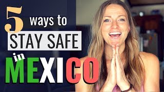 How to stay safe in Mexico!
