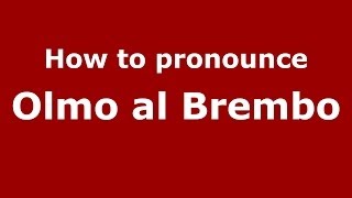 How to pronounce Olmo Al Brembo