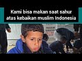KAMI BISA MAKAN SAHUR ATAS KEBAIKAN SAUDARA JAUH KAMI MUSLIM INDONESIA