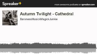 Autumn Twilight - Cathedral (made with Spreaker)