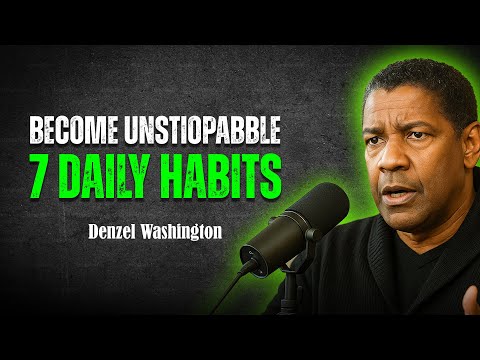 7 Daily Habits That Make You Unstoppable | Denzel Washington Life Advice