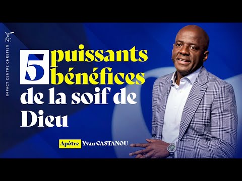 5 PUISSANTS BÉNÉFICES DE LA SOIF DE DIEU | Apôtre Yvan CASTANOU