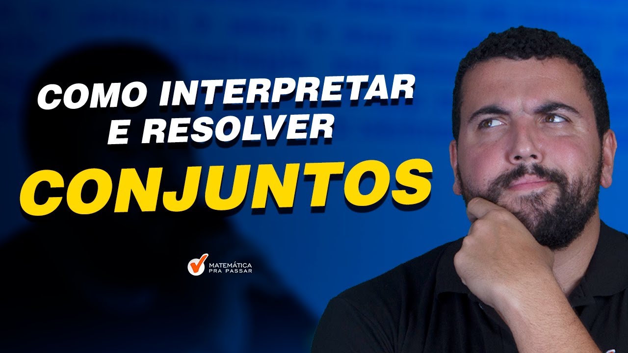Como Interpretar e Resolver Conjuntos.