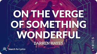 Darren Hayes - On The Verge Of Something Wonderful (Lyrics for Desktop)