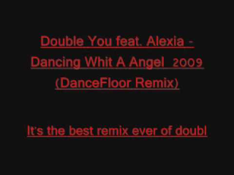 Double You feat. Alexia - Dancing Whit A Angel  2009 ( DanceFloor Remix)