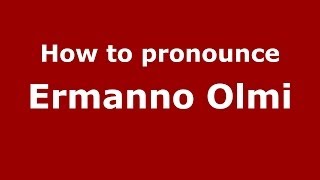 How to pronounce Ermanno Olmi