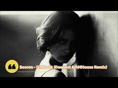 Sooren - I`ll Be Ok (Deepest & AMHouse Remix)