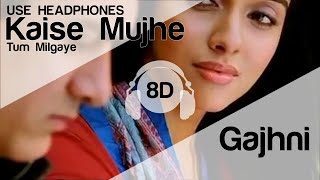Kaise Mujhe Tum Mil Gayi 8D Audio Song - Ghajini (