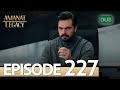 Amanat (Legacy) - Episode 227 | Urdu Dubbed