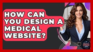 How Can You Design A Medical Website? - Graphic Design Nerd
