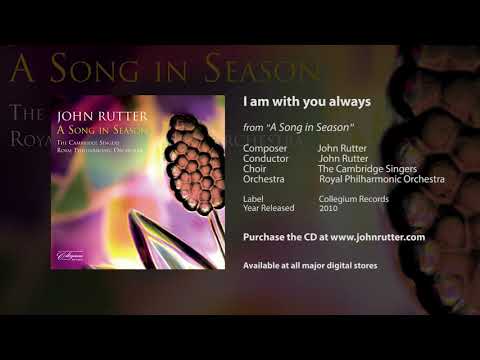 I am with you always - John Rutter, Cambridge Singers, Royal Philharmonic Orchestra