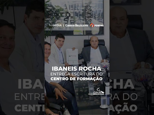 Ibaneis Rocha entrega escritura do Centro de Formação Profissional do Sinduscon-DF/Senai