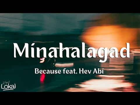 MINAHALAGAD - Because, Hev Abi